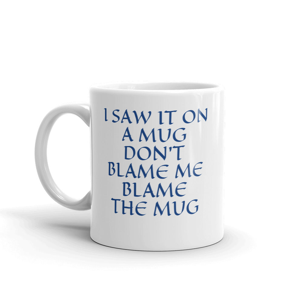 DON'T BLAME ME, BLAME THE MUG