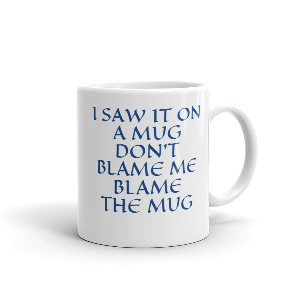 DON'T BLAME ME, BLAME THE MUG
