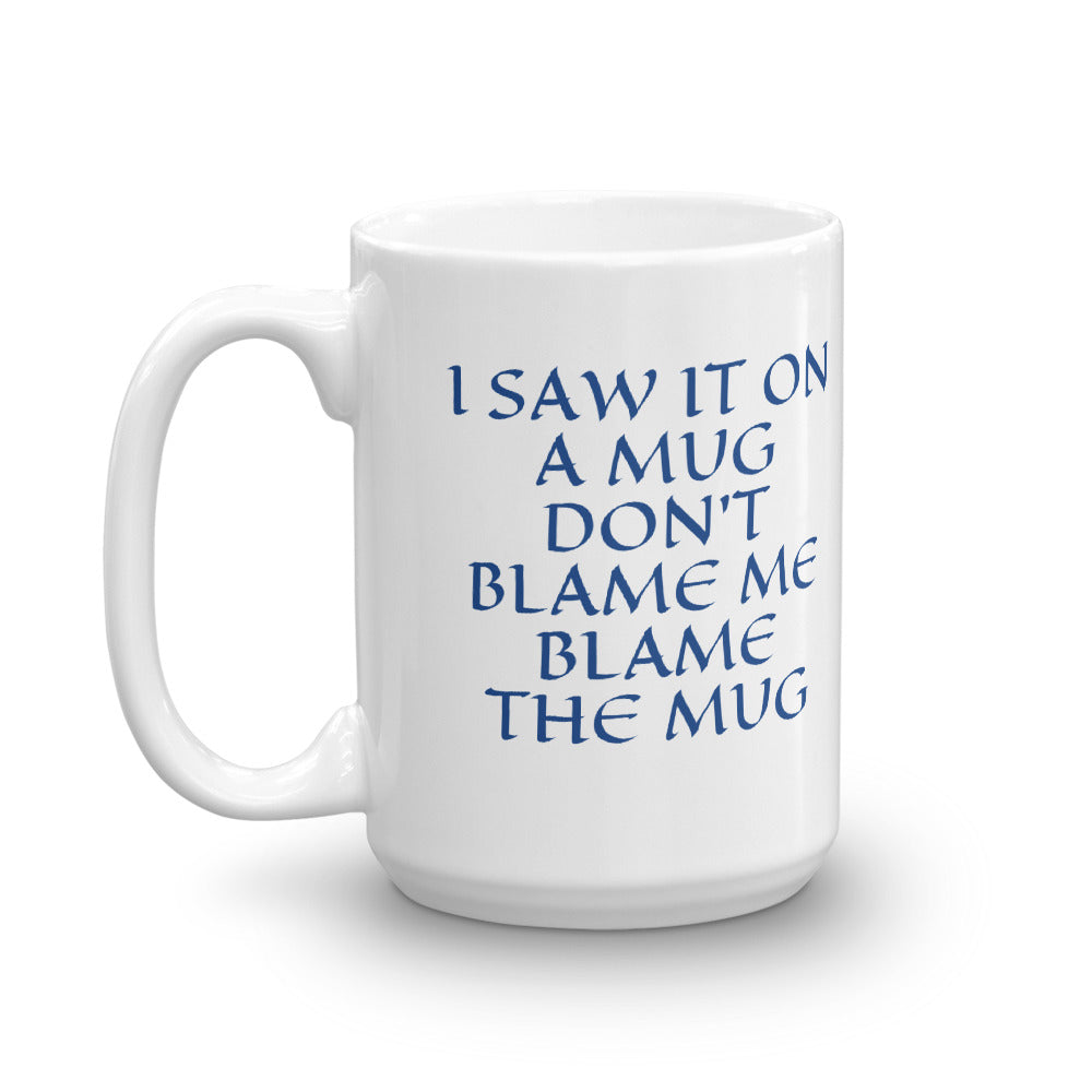 DON'T BLAME ME, BLAME THE MUG