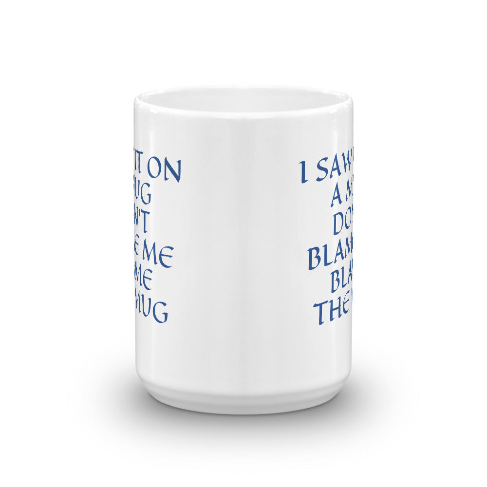 DON'T BLAME ME, BLAME THE MUG