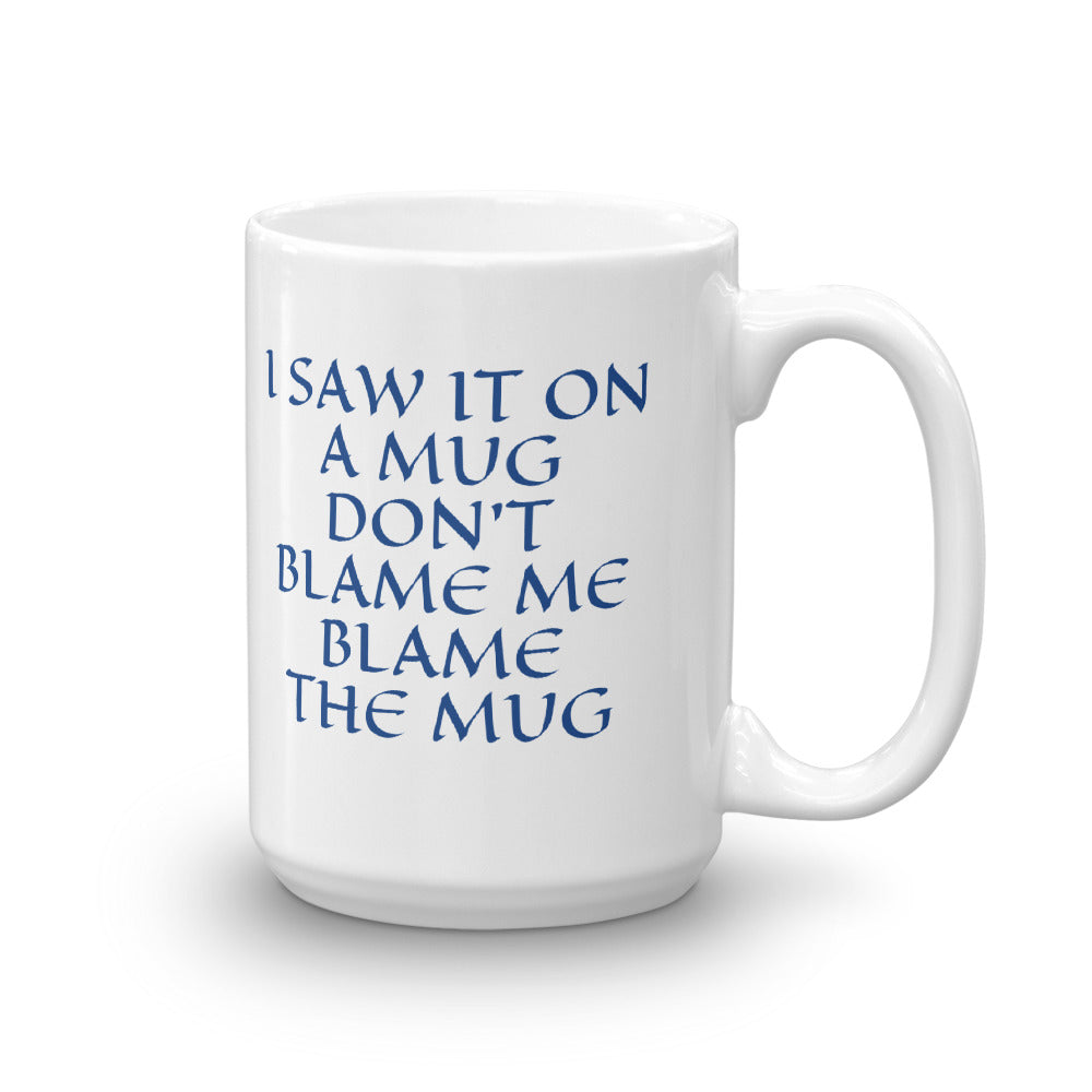 DON'T BLAME ME, BLAME THE MUG